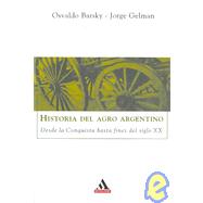 Historia Del Agro Argentino/ History of the Argentine Agro: Desde La Conquista Hasta Fines Del Siglo XX