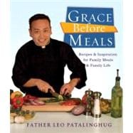 Grace Before Meals Recipes and Inspiration for Family Meals and Family Life: A Cookbook