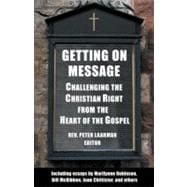 Getting On Message Challenging the Christian Right from the Heart of the Gospel