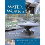 Water Works : Creating a Splash in the Garden