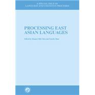 Processing East Asian Languages: A Special Issue of Language And Cognitive Processes