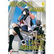 Destroy All Humans. They Can't Be Regenerated. A Magic: The Gathering Manga, Vol. 1