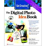 Get Creative! The Digital Photo Idea Book