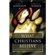 What Christians Believe : A Biblical and Historical Summary