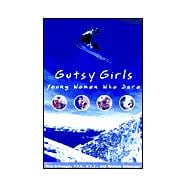 Gutsy Girls : Young Women Who Dare