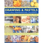 A Practical Masterclass & Manual of Drawing & Pastels, Pencil Skills, Penmanship & Calligraphy A Complete Course For Artists Of All Levels - More Than 50 Techniques, 150 Specially Devised Projects, 12 Alphabets And 2000 Stunning Colour Photographs And Artworks