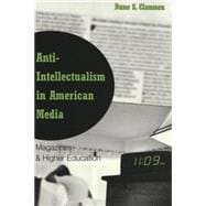 Anti-Intellectualism in American Media : Magazines and Higher Education