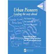 Urban Pioneers, Leading the Way Ahead: First Lessons from the Leadership on the Front-line Project