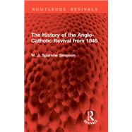 The History of the Anglo-Catholic Revival from 1845