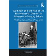 Acid Rain and the Rise of the Environmental Chemist in Nineteenth-Century Britain: The Life and Work of Robert Angus Smith