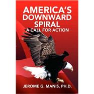 America's Downward Spiral : A Call for Action
