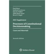 Processes of Constitutional Decisionmaking Cases and Materials, Seventh Edition, 2021 Supplement