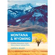 Moon Montana & Wyoming Including Yellowstone, Grand Teton & Glacier National Parks