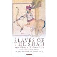 Slaves of the Shah New Elites of Safavid Iran