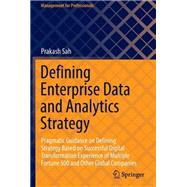 Defining Enterprise Data and Analytics Strategy Pragmatic Guidance on Defining Strategy Based on Successful Digital Transformation Experience of Multiple Fortune 500 and Other Global Companies