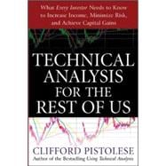 Technical Analysis for the Rest of Us What Every Investor Needs to Know to Increase Income, Minimize Risk, and Archieve Capital Gains