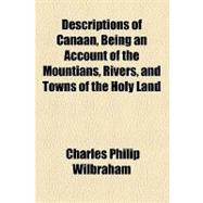 Descriptions of Canaan, Being an Account of the Mountians, Rivers, and Towns of the Holy Land