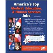 America's Top Medical Education and Human Services Jobs: Detailed Information on 88 Major Jobs at All Levels of Education and Training