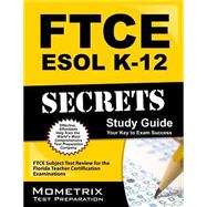 FTCE ESOL K-12 Secrets Study Guide : FTCE Subject Test Review for the Florida Teacher Certification Examinations
