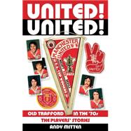 United! United: Old Trafford in the '70s, The Players Stories