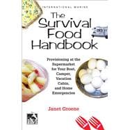 The Survival Food Handbook Provisioning at the Supermarket for Your Boat, Camper, Vacation Cabin, and Home Emergencies