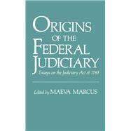 Origins of the Federal Judiciary Essays on the Judiciary Act of 1789