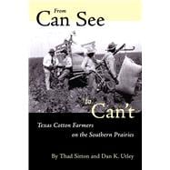 From Can See to Can't : Texas Cotton Farmers on the Southern Prairies,9780292777217