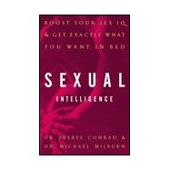 Sexual Intelligence : Boost Your Sex IQ and Get Exactly What You Want in Bed
