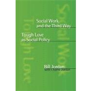 Social Work and the Third Way : Tough Love as Social Policy