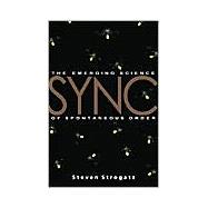 Sync How Order Emerges from Chaos in the Universe, Nature, and Daily Life