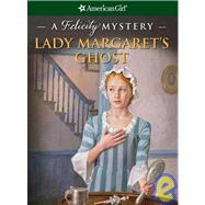 Lady Margaret's Ghost : A Felicity Mystery