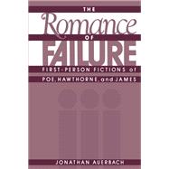 The Romance of Failure First-Person Fictions of Poe, Hawthorne, and James