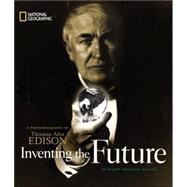 Inventing The Future A Photobiography Of Thomas Alva Edison