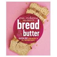 Bread & Butter Gluten-Free Vegan Recipes to Fill Your Bread Basket: A Baking Book