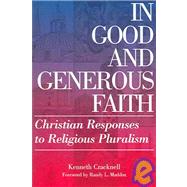 In Good and Generous Faith : Christian Responses to Religious Pluralism