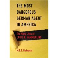 The Most Dangerous German Agent in America