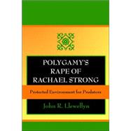 Polygamy's Rape of Rachael Strong : Protected Environment for Predators