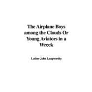 The Airplane Boys among the Clouds Or Young Aviators in a Wreck