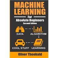Machine Learning For Absolute Beginners: A Plain English Introduction (Machine Learning From Scratch)