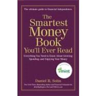 The Smartest Money Book You'll Ever Read Everything You Need to Know About Growing, Spending, and Enjoying Your Money