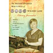 The Rediscovered Writings of Rose Wilder Lane