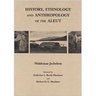 History, Ethnology, and Anthropology of the Aleut