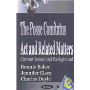 The Posse Comitatus Act and Related Matters