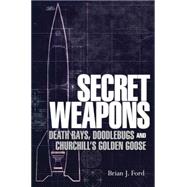 Secret Weapons Technology, Science and the Race to Win World War II