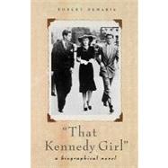 That Kennedy Girl : A Biographical Novel