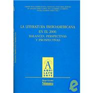 La Literatura Iberoamericana En El 2000/ The Iberoamerican Literature In the 2000: Balances, Perspectivas Y Prospectivas