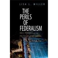 The Perils of Federalism Race, Poverty, and the Politics of Crime Control