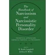 The Handbook of Narcissism and Narcissistic Personality Disorder Theoretical Approaches, Empirical Findings, and Treatments