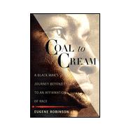 Coal to Cream : A Black Man's Journey Beyond Color to an Affirmation of Race,9780684857220