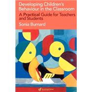 Developing Children's Behaviour in the Classroom: A Practical Guide For Teachers And Students